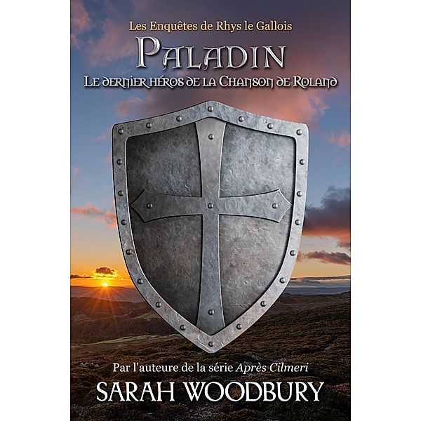 Paladin: Le dernier héros de la Chanson de Roland (Les Enquêtes de Rhys le Gallois, #3) / Les Enquêtes de Rhys le Gallois, Sarah Woodbury