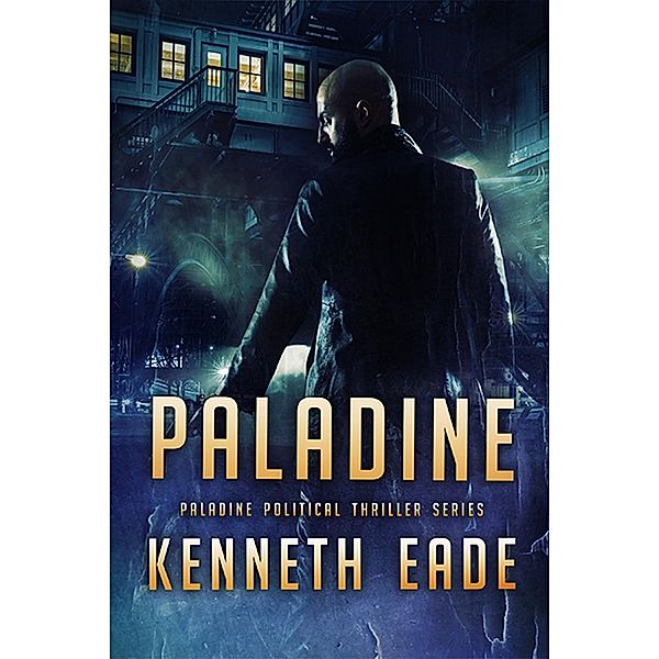 Paladine Political Thriller Series: Paladine (Paladine Political Thriller Series, #1), Kenneth Eade