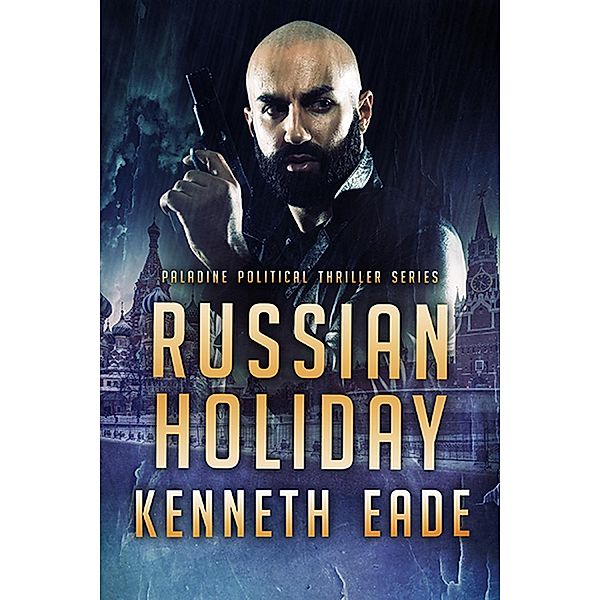 Paladine Political Thriller Series: Russian Holiday (Paladine Political Thriller Series, #2), Kenneth Eade