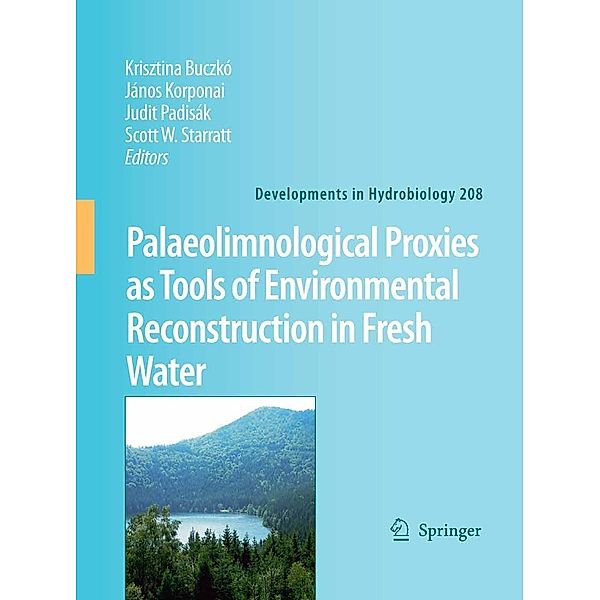 Palaeolimnological Proxies as Tools of Environmental Reconstruction in Fresh Water / Developments in Hydrobiology Bd.208, János Korponai, Judit Padisák, Krisztina Buczkó