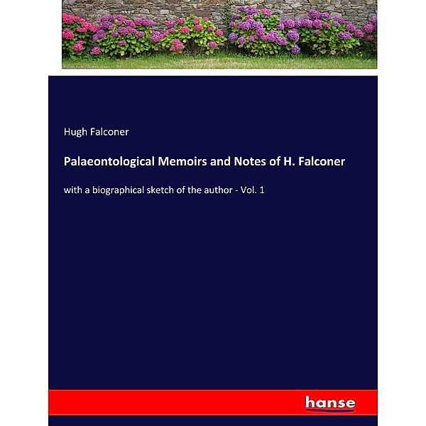 Palaeontological Memoirs and Notes of H. Falconer, Hugh Falconer