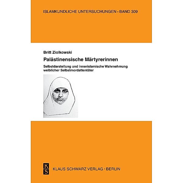 Palästinensische Märtyrerinnen. / Islamkundliche Untersuchungen Bd.309, Britt Ziolkowski