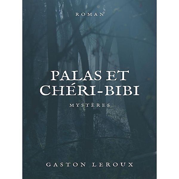 Palas et Chéri-Bibi, Gaston Leroux