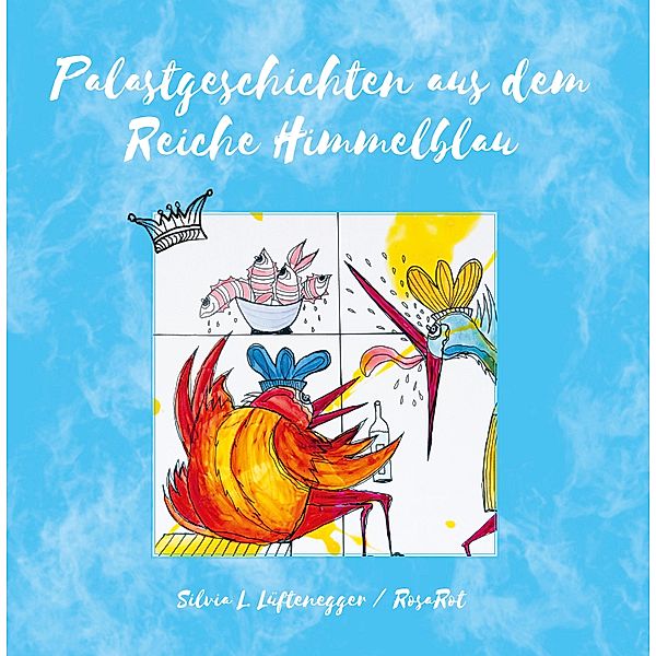 Palastgeschichten aus dem Reiche Himmelblau / Himmelblau und Rosarot - Geschichten aus Österreich Bd.2, Silvia L. Lüftenegger