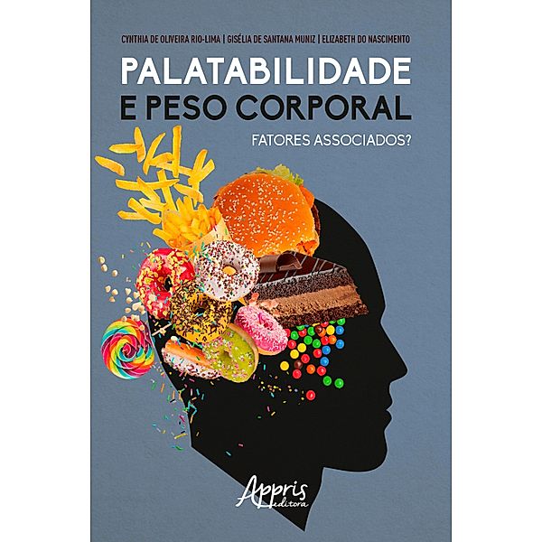 Palatabilidade e Peso Corporal: Fatores Associados?, Cynthia de Oliveira Rio-Lima, Gisélia de Santana Muniz, Elizabeth do Nascimento