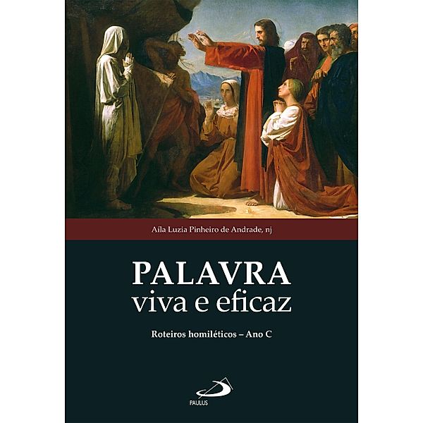 Palavra viva e eficaz: roteiros homiléticos - Ano C / Avulso, Aíla Luzia Pinheiro de Andrade nj