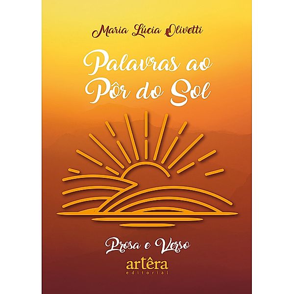 Palavras ao Pôr do Sol: Prosa e Verso, Maria Lúcia Olivetti