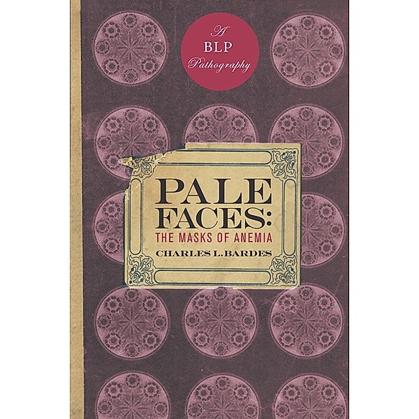 Pale Faces / Bellevue Literary Press Pathographies, Charles L. Bardes