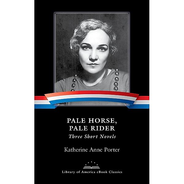 Pale Horse, Pale Rider: Three Short Novels, Katherine Anne Porter