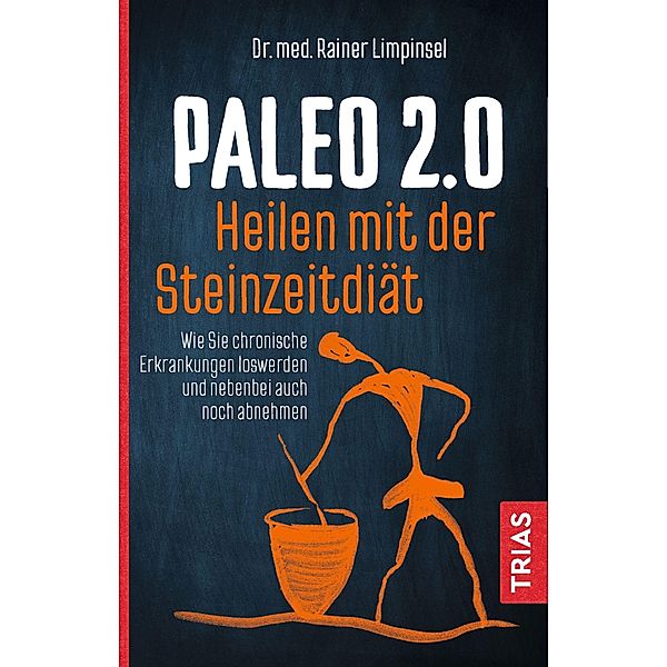 Paleo 2.0 - heilen mit der Steinzeitdiät, Rainer Limpinsel