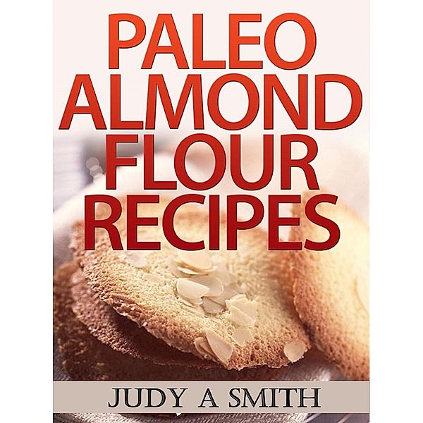 Paleo Almond Flour Recipes, Judy A Smith