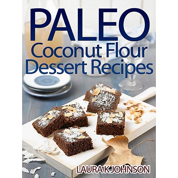 Paleo Coconut Flour Dessert Recipes, Laura K Johnson