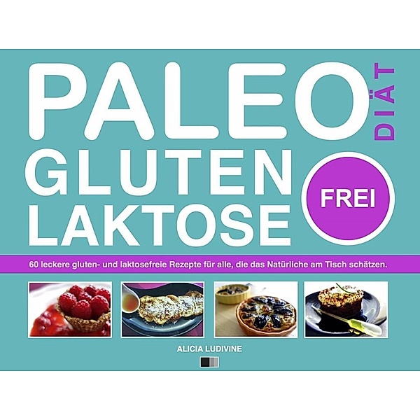 Paleo-Diät, gluten- und laktosefrei, Alicia Ludivine
