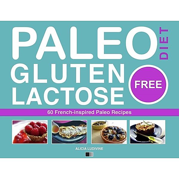 Paleo Diet - Gluten Free and Lactose Free, Alicia Ludivine