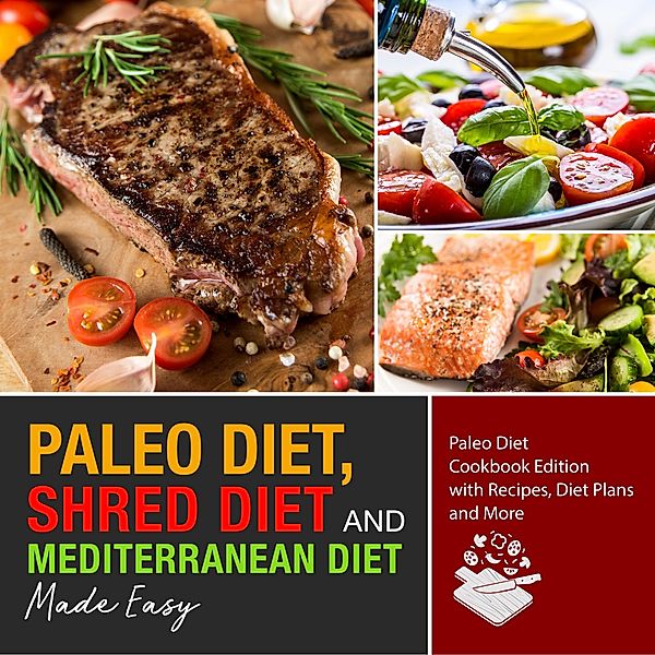 Paleo Diet, Shred Diet and Mediterranean Diet Made Easy: Paleo Diet Cookbook Edition with Recipes, Diet Plans and More, Speedy Publishing