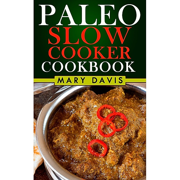 Paleo Diet Slow Cooker Recipes: The Easy Way / Paleo Diet, Mary Davis