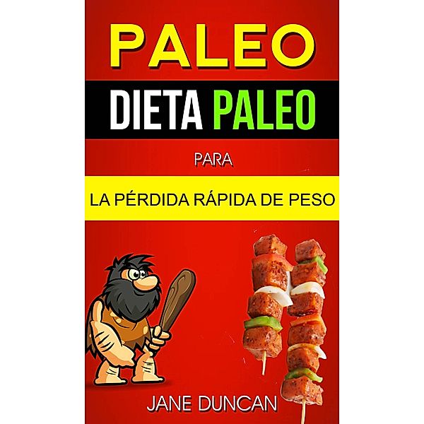 Paleo: Dieta Paleo para la Perdida Rapida de Peso, Jane Duncan