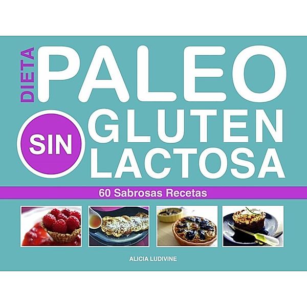 Paleo Dieta, Sin Gluten, Sin Lactosa, Alicia Ludivine