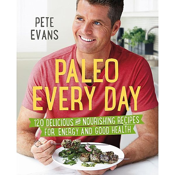 Paleo Every Day, Pete Evans