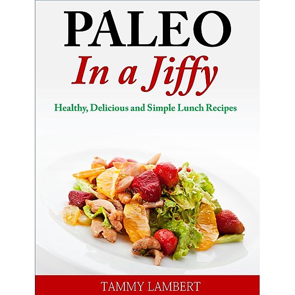Paleo in a Jiffy Healthy, Delicious and Simple Lunch Recipes, Tammy Lambert