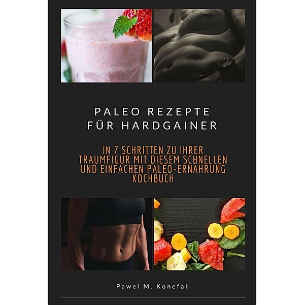 Paleo Rezepte für Hardgainer, Pawel Marian Konefal