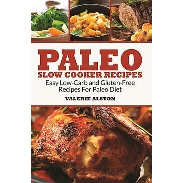 Paleo Slow Cooker Recipes / Mihails Konoplovs, Valerie Alston