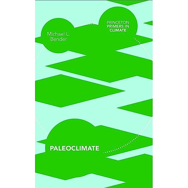 Paleoclimate / Princeton Primers in Climate, Michael L. Bender
