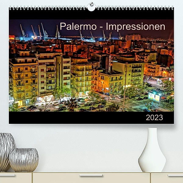 Palermo - Impressionen (Premium, hochwertiger DIN A2 Wandkalender 2023, Kunstdruck in Hochglanz), N N