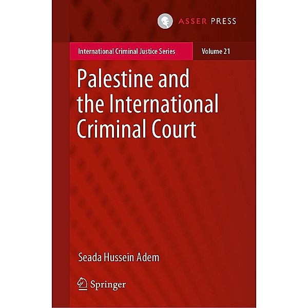 Palestine and the International Criminal Court / International Criminal Justice Series Bd.21, Seada Hussein Adem