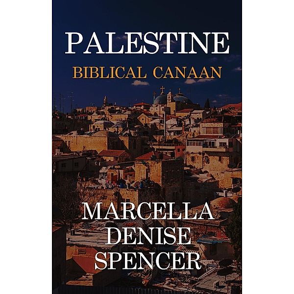 Palestine: Biblical Canaan, Marcella Denise Spencer