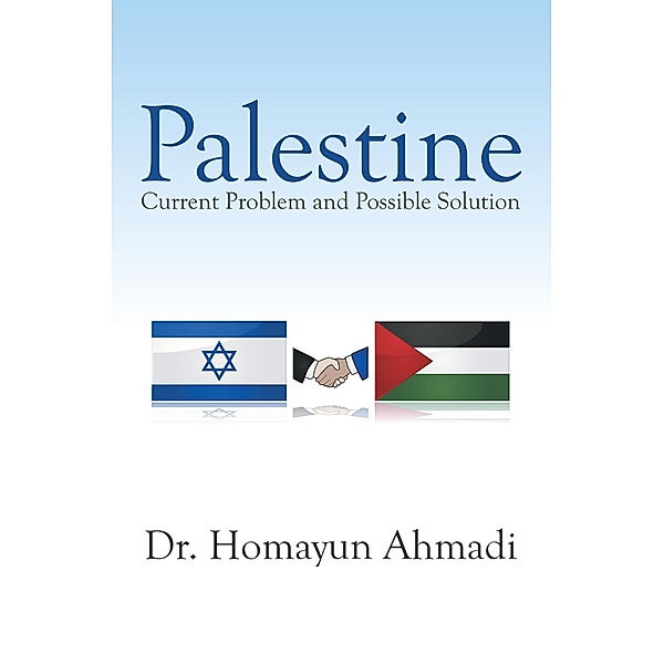 Palestine: Current Problem and Possible Solution, Homayun Ahmadi