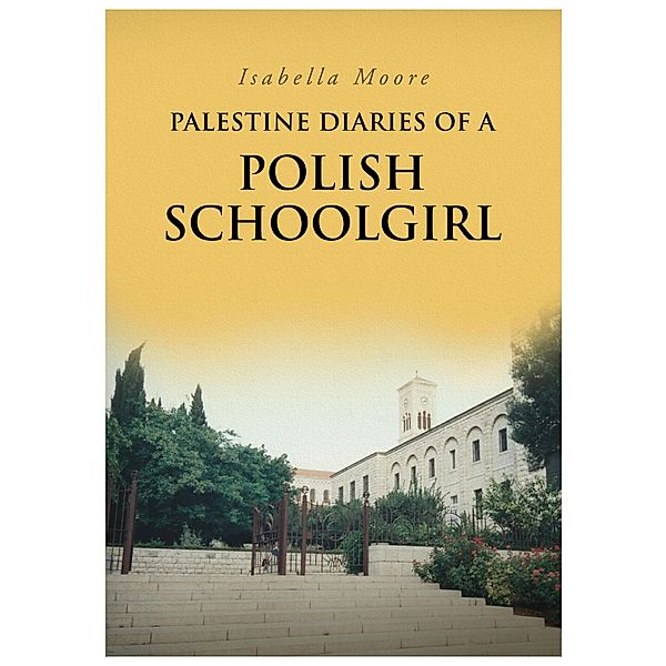 Palestine Diaries Of A Polish Schoolgirl, Isabella Moore