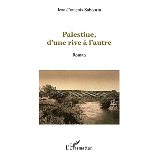 Palestine, d'une rive a l'autre, Jean-Francois Sabourin Jean-Francois Sabourin