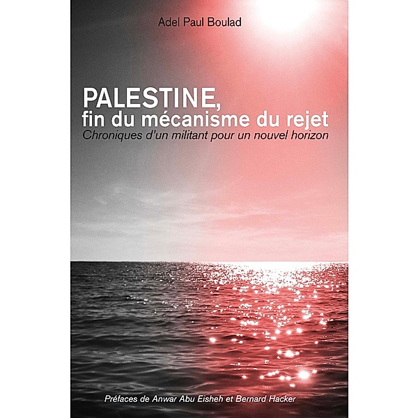 Palestine, fin du mécanisme du rejet, Adel Paul Boulad