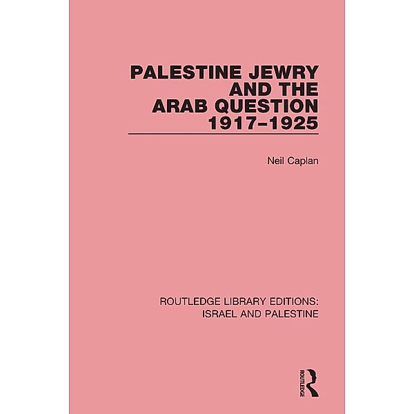 Palestine Jewry and the Arab Question, 1917-1925, Neil Caplan