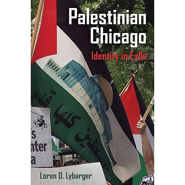Palestinian Chicago / New Directions in Palestinian Studies Bd.1, Loren D. Lybarger