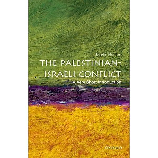 Palestinian-Israeli Conflict: A Very Short Introduction, Martin Bunton