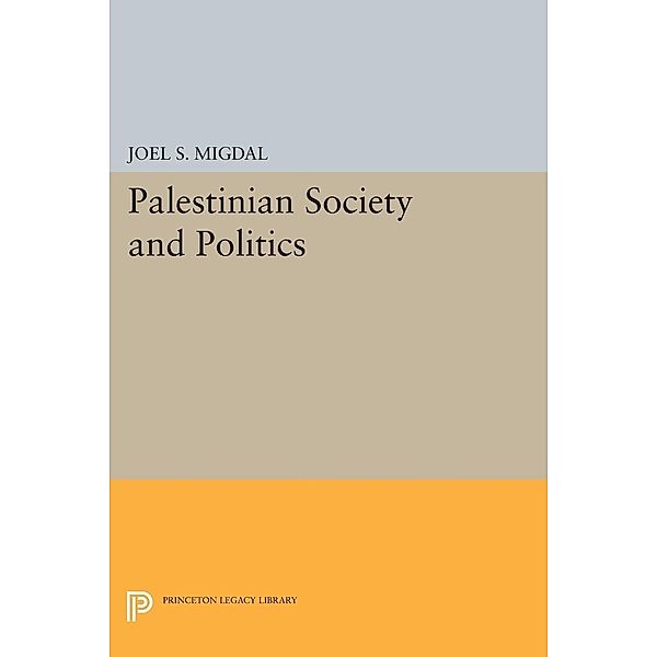 Palestinian Society and Politics / Princeton Legacy Library Bd.103, Joel S. Migdal