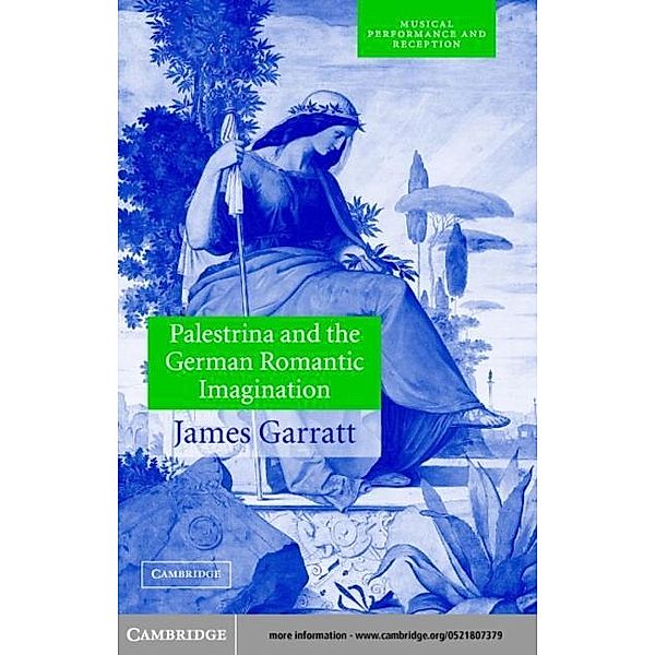 Palestrina and the German Romantic Imagination, James Garratt