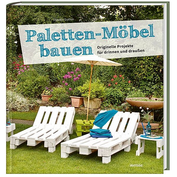 Paletten-Möbel bauen; Originelle Projekte für drinnen und draußen