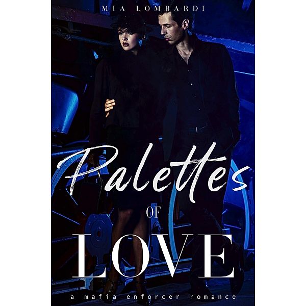 Palettes of Love: A Mafia Enforcer Romance (Mia's Dark Romance Short Reads, #1) / Mia's Dark Romance Short Reads, Mia Lombardi