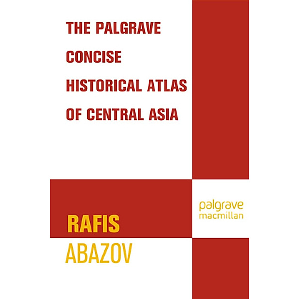 Palgrave Concise Historical Atlas of Central Asia, Rafis Abazov