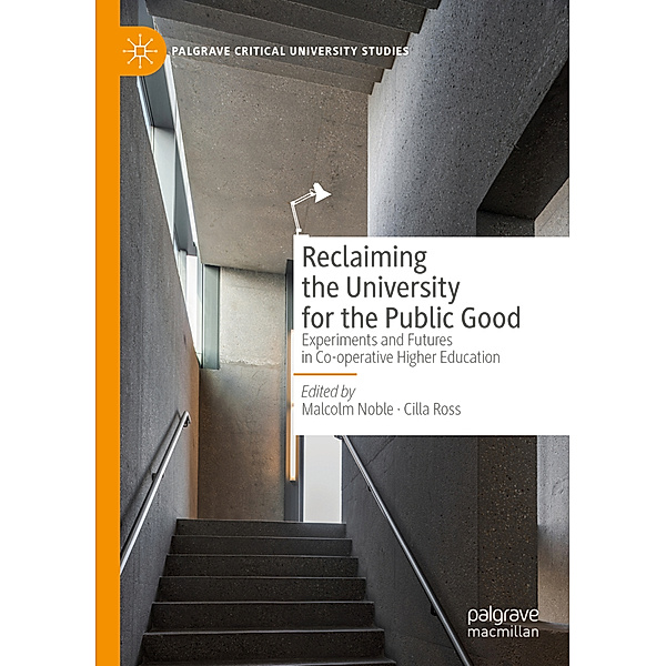Palgrave Critical University Studies / Reclaiming the University for the Public Good