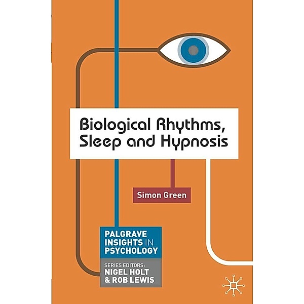 Palgrave Insights in Psychology / Biological Rhythms, Sleep and Hypnosis, Simon Green