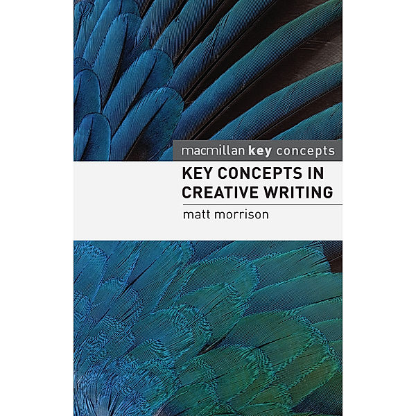Palgrave Key Concepts / Key Concepts in Creative Writing, Matt Morrison
