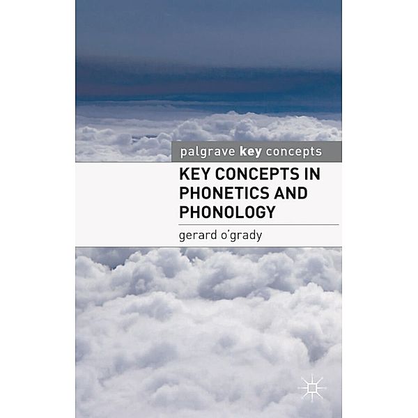 Palgrave Key Concepts / Key Concepts in Phonetics and Phonology, Gerard O'Grady