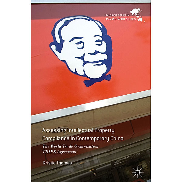 Palgrave Series in Asia and Pacific Studies / Assessing Intellectual Property Compliance in Contemporary China, Kristie Thomas