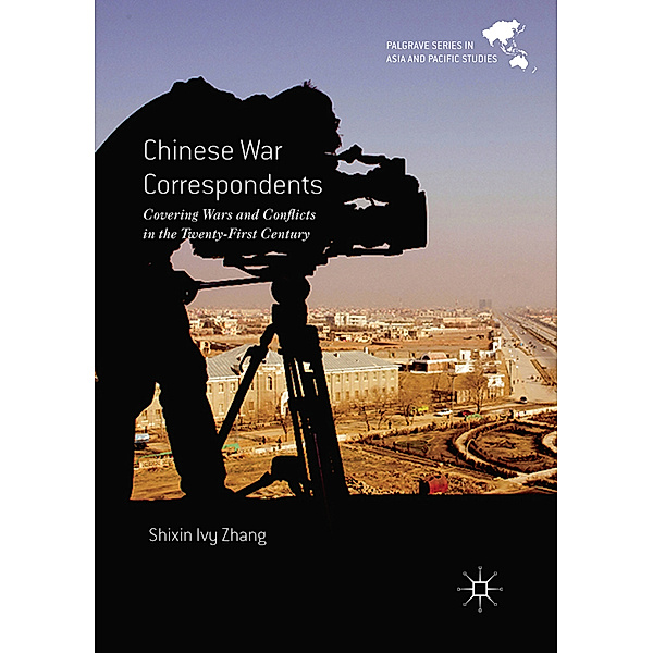 Palgrave Series in Asia and Pacific Studies / Chinese War Correspondents, Shixin Ivy Zhang
