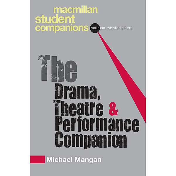 Palgrave Student Companions Series / The Drama, Theatre and Performance Companion, Michael Mangan