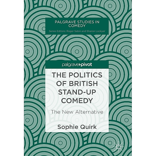 Palgrave Studies in Comedy / The Politics of British Stand-up Comedy, Sophie Quirk